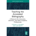 Teaching the Annotated Bibliography: A Resource for Instructors, Librarians, and Other Academic Professionals