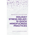 Holiday Stress Relief: 10 Quick Mindfulness Practices
