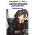 Dog Training Tips & Tales: Rottweiler puppy training, how to train any breed of dog, Rottweiler training, caring for your Rottweiler, best equipm