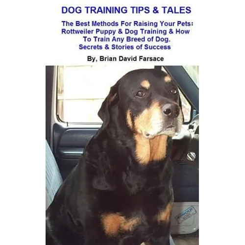 Dog Training Tips & Tales: Rottweiler puppy training, how to train any breed of dog, Rottweiler training, caring for your Rottweiler, best equipm