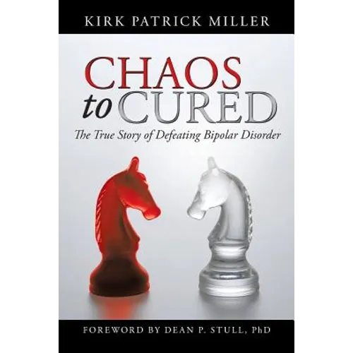 Chaos to Cured: The True Story of Defeating Bipolar Disorder