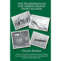 The Wilderness of the North Pacific Coast Islands: A Hunter's Experiences While Searching For Wapiti, Bears, And Caribou On The Larger Coast Islands O