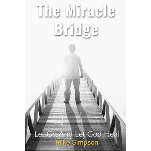 The Miracle Bridge: Let Go And Let God Heal