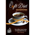 The Café Diet: The Coffee Lovers Guide to Sustainable Fat Loss