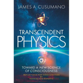 Transcendent Physics: Toward a New Science of Consciousness