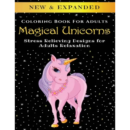 Magical Unicorns - Adult Coloring Book: Stress Relieving Designs for Adults Relaxation