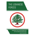 The Lebanese Forces: Emergence and Transformation of the Christian Resistance