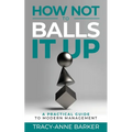 How not to Balls it up: A practical guide to modern management