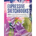 Expressive Sketchbooks: Developing Creative Skills, Courage, and Confidence