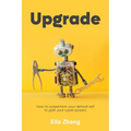 Upgrade: How to Outperform Your Default Self to Gain Your Super Powers