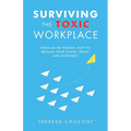 Surviving the Toxic Workplace: From an HR insider: How to Reclaim your Power, Peace, and Happiness