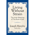 Living Without Strain: The Inner Meaning of the Book of Job: The Inner Meaning of the Book of Job