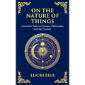 On the Nature of Things: Lucretius' Epic on Science, Philosophy, and the Cosmos (Deluxe Hardbound Edition)