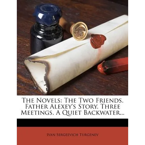The Novels: The Two Friends. Father Alexey's Story. Three Meetings. a Quiet Backwater...