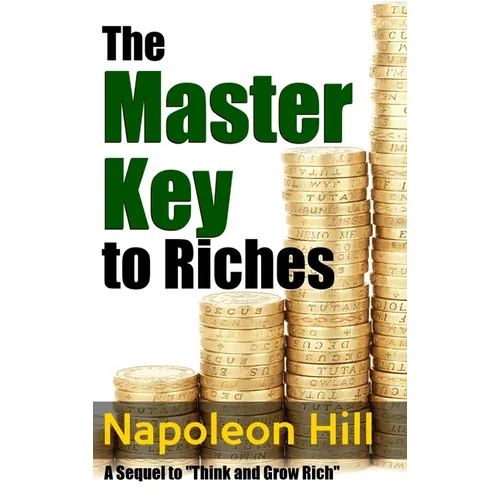 The Master Key to Riches - A Sequel to Think and Grow Rich
