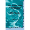 How To Deal With Alcoholics And Alcoholism: Steps And Tips Dealing With An Alcoholic