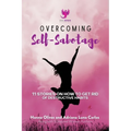 Overcoming Self-Sabotage: 11 Stories on How to Get Rid of Destructive Habits