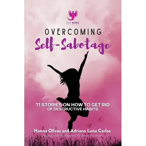 Overcoming Self-Sabotage: 11 Stories on How to Get Rid of Destructive Habits