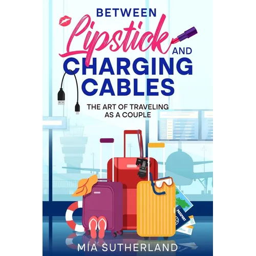 Between Lipstick and Charging Cables: The Art of Traveling as a Couple