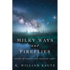 Milky Ways and Fireflies: words of wonder for tattered souls