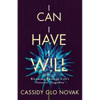 I Can I Have I Will: Blooming Through Life's Greatest Tragedies - Paperback