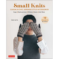 Small Knits: Casual & Chic Japanese Style Accessories (19 Projects + Variations)