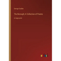 The Borough; A Collection of Poems: in large print