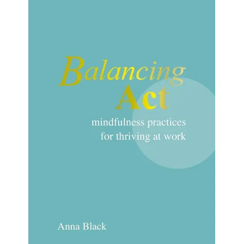 Balancing ACT: Mindfulness Practices for Thriving at Work