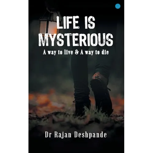 LIFE IS MYSTERIOUS A way to live & A way to die