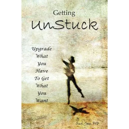 Getting UnStuck: Using What You Have to Get What You Want