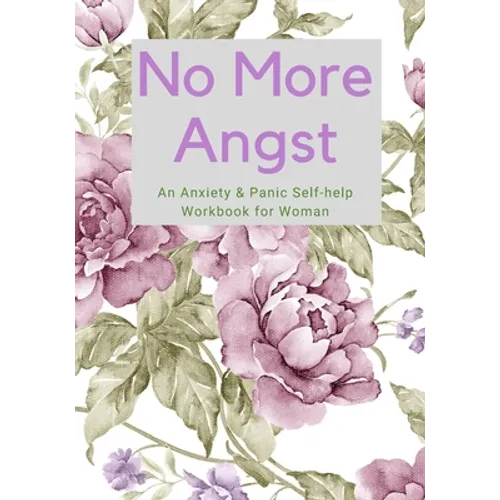 No More Angst: An Anxiety & Panic Self-help Workbook for Woman