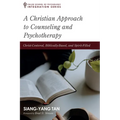 A Christian Approach to Counseling and Psychotherapy: Christ-Centered, Biblically-Based, and Spirit-Filled