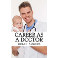 Career As a Doctor: What They Do, How to Become One, and What the Future Holds!
