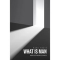 What Is Man? And Other Essays