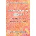 What Makes Us Human?: The Story of a Shared Dream