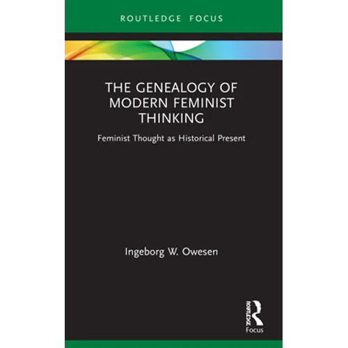 The Genealogy of Modern Feminist Thinking: Feminist Thought as Historical Present