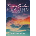 Trans-Scalar Healing: Holistic Healing For Self, Others and Gaia