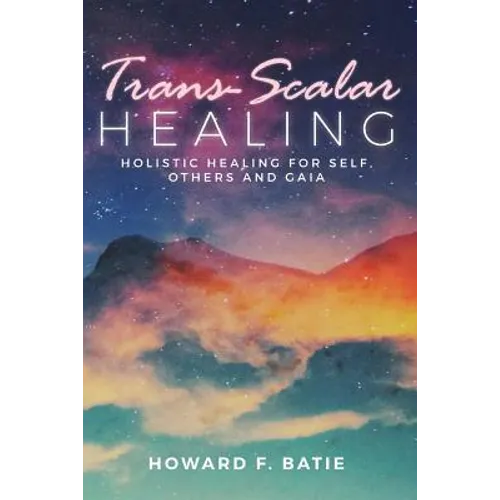 Trans-Scalar Healing: Holistic Healing For Self, Others and Gaia