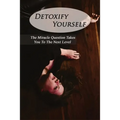 Detoxify Yourself: The Miracle Question Takes You To The Next Level: How To Manage A Narcissist