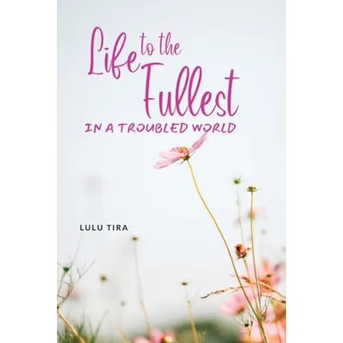 Life to the Fullest in a Troubled World
