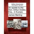An Epistle to the Hon. Arthur Dobbs, Esq., in Europe.