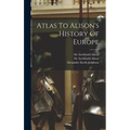 Atlas To Alison's History Of Europe