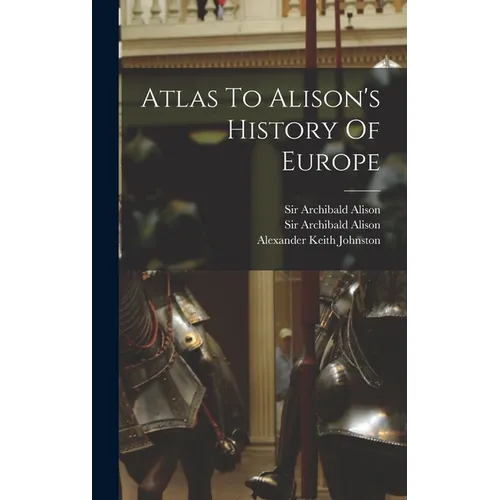Atlas To Alison's History Of Europe