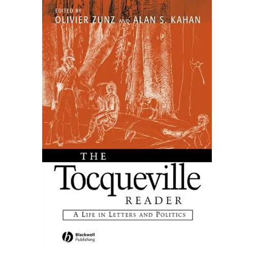 The Tocqueville Reader: A Life in Letters and Politics