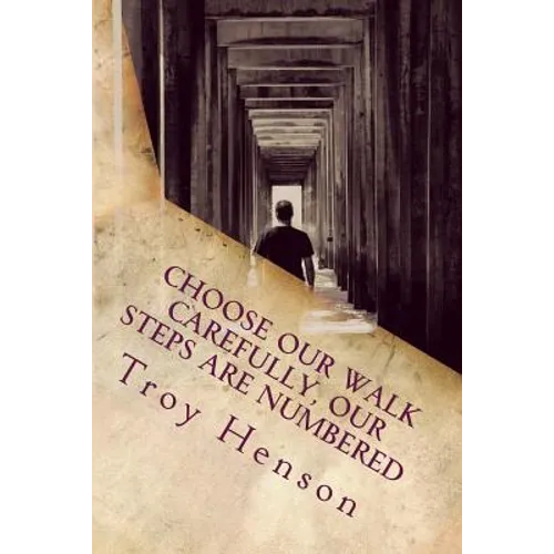 Choose Our Walk Carefully, Our Steps Are Numbered