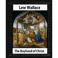 The Boyhood of Christ (1888), by Lew Wallace illustrated
