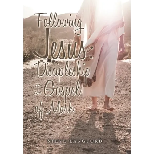 Following Jesus: Discipleship in the Gospel of Mark