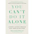 You Can't Do It Alone: A Widow's Journey Through Loss, Grief and Life After