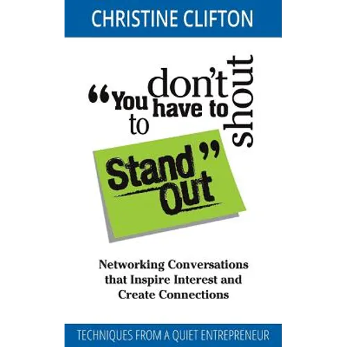 You Don't Have to Shout to Stand Out: Networking Conversations That Inspire Interest and Create Connections (Techniques from a Quiet Entrepreneur)