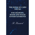 The Book of Card Tricks - For Drawing-Room and Stage Entertainments
